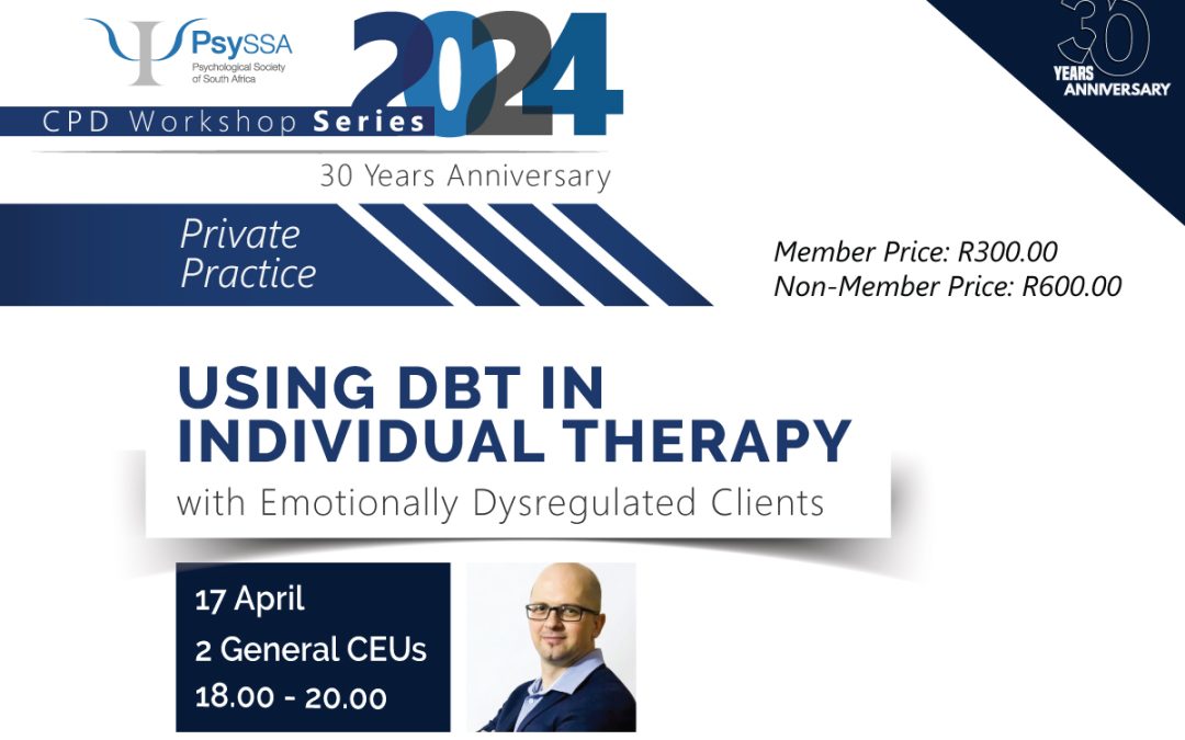 PsySSA CPD Workshop Series 2024: Workshop 1: Using DBT in Individual Therapy with Emotionally Dysregulated Clients