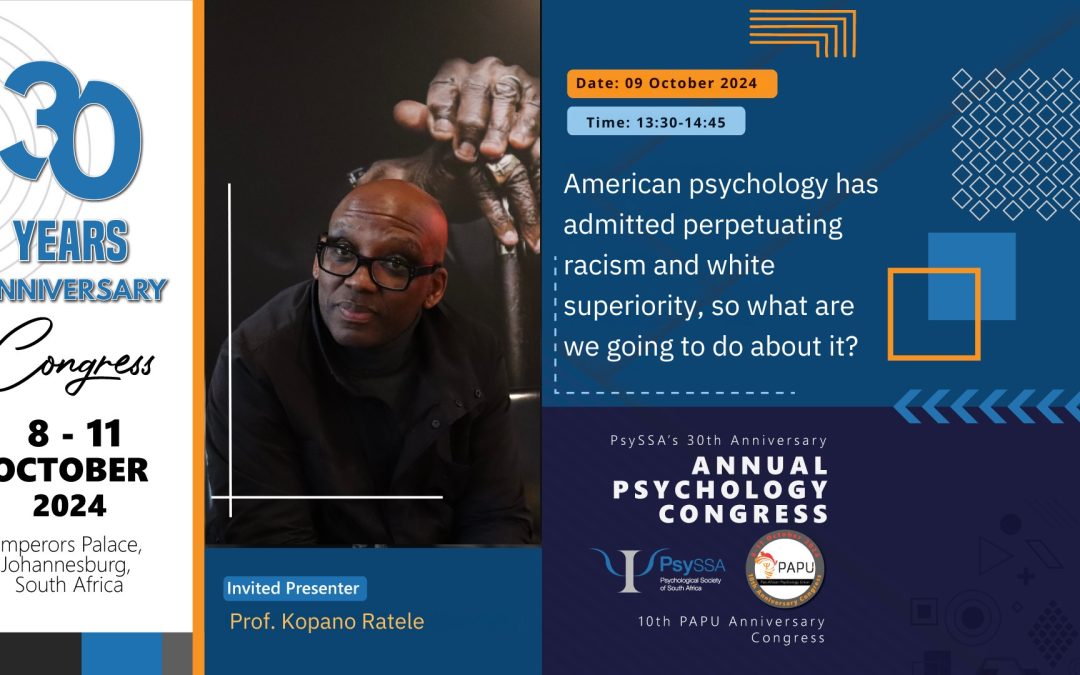 PsySSA’s 30th and PAPU’s 10th Anniversary Congress: Invited Address by Prof Kopano Ratele